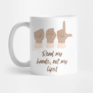 ASL American Sign Language Read my Hands, not my lips! Mug